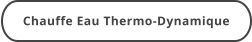 Chauffe Eau Thermo-Dynamique