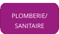 PLOMBERIE/ SANITAIRE