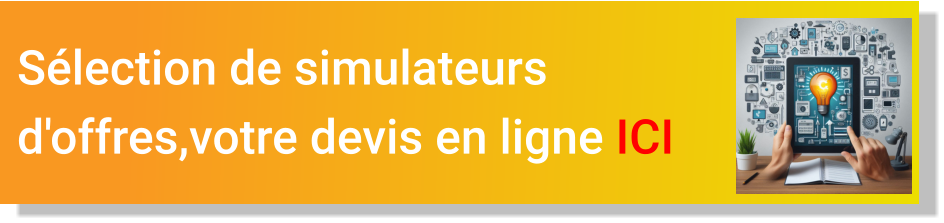 Sélection de simulateurs  d'offres,votre devis en ligne ICI
